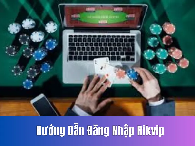 Hướng Dẫn Đăng Nhập Rikvip
