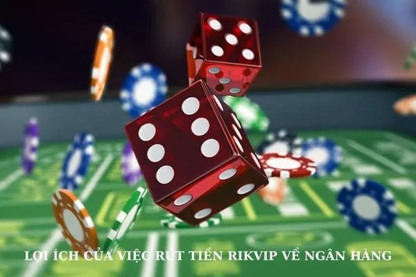 Hướng dẫn rút tiền Rikvip về ngân hàng nhanh chóng, an toàn